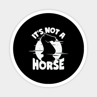 It's Not A Horse Chess Game Player Gift Magnet